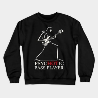 Psychotic Bass Player - Humorous Bass Player Gift Crewneck Sweatshirt